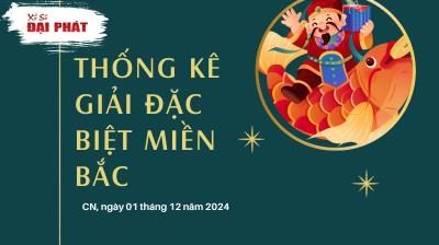 Thống Kê Giải Đặc Biệt Miền Bắc Hôm Nay Chủ Nhật Ngày 01/12/2024