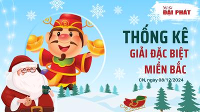 Thống Kê Giải Đặc Biệt Miền Bắc Hôm Nay Chủ Nhật Ngày 08/12/2024