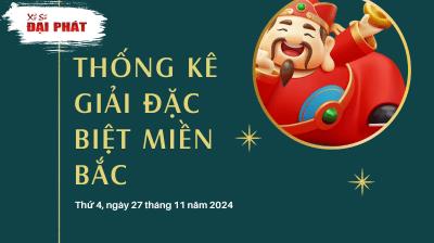 Thống Kê Giải Đặc Biệt Miền Bắc Hôm Nay Thứ 4 Ngày 27/11/2024