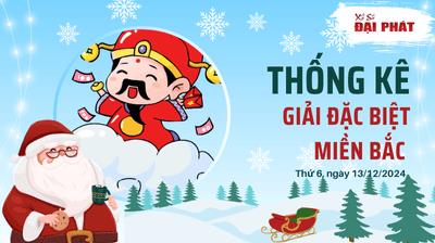 Thống Kê Giải Đặc Biệt Miền Bắc Hôm Nay Thứ 6 Ngày 13/12/2024