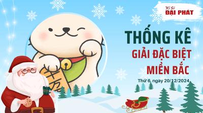 Thống Kê Giải Đặc Biệt Miền Bắc Hôm Nay Thứ 6 Ngày 20/12/2024