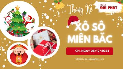 Thống Kê XSMB 08/12/2024 Chủ Nhật - Phân Tích KQ Xổ Số Miền Bắc
