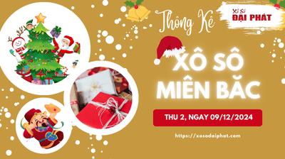Thống Kê XSMB 09/12/2024 Thứ 2 - Phân Tích KQ Xổ Số Miền Bắc
