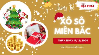 Thống Kê XSMB 17/12/2024 Thứ 3 - Phân Tích KQ Xổ Số Miền Bắc
