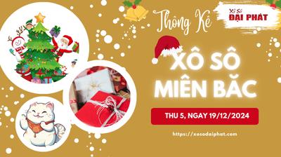 Thống Kê XSMB 19/12/2024 Thứ 5 - Phân Tích KQ Xổ Số Miền Bắc