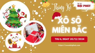 Thống Kê XSMB 20/12/2024 Thứ 6 - Phân Tích KQ Xổ Số Miền Bắc
