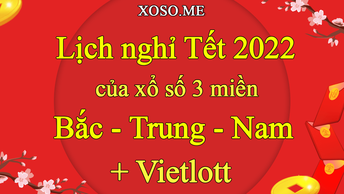 Xổ số quay đến ngày nào nghỉ Tết? - Lịch nghỉ Tết XSMB 2022 - Xổ số miền Bắc nghỉ Tết mấy ngày, ngày nào?